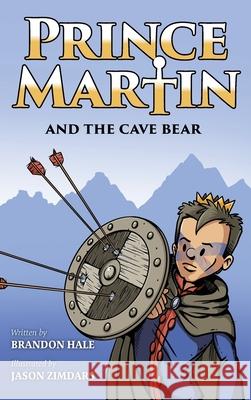 Prince Martin and the Cave Bear: Two Kids, Colossal Courage, and a Classic Quest Brandon Hale Jason Zimdars 9781732127869 Band of Brothers Books - książka