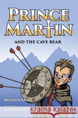 Prince Martin and the Cave Bear: Two Kids, Colossal Courage, and a Classic Quest (Grayscale Art Edition) Brandon Hale Jason Zimdars 9781737657637 Band of Brothers Books - książka