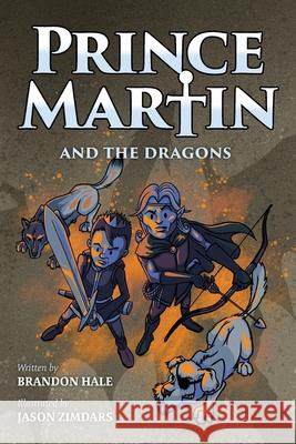 Prince Martin and the Dragons: A Classic Adventure Book About a Boy, a Knight, & the True Meaning of Loyalty Hale, Brandon 9781732127821 Band of Brothers Books - książka