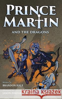 Prince Martin and the Dragons: A Classic Adventure Book About a Boy, a Knight, & the True Meaning of Loyalty Hale, Brandon 9781732127838 Band of Brothers Books - książka