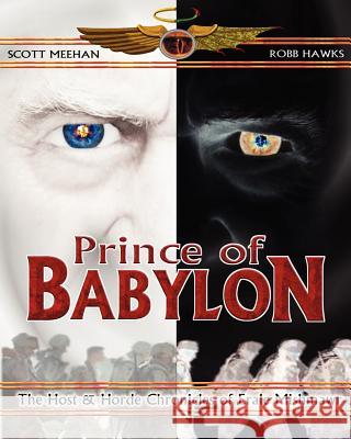 Prince of Babylon: The Host & Horde Chronicles of Erale Mishmawr Robb Hawks Maj Scott Meehan 9781468071252 Createspace - książka