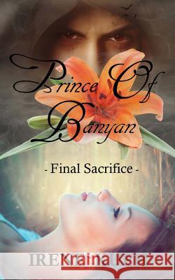 Prince of Banyan - Final Sacrifice Irene Kueh Veronica Kueh Tana Pullen 9781544937137 Createspace Independent Publishing Platform - książka