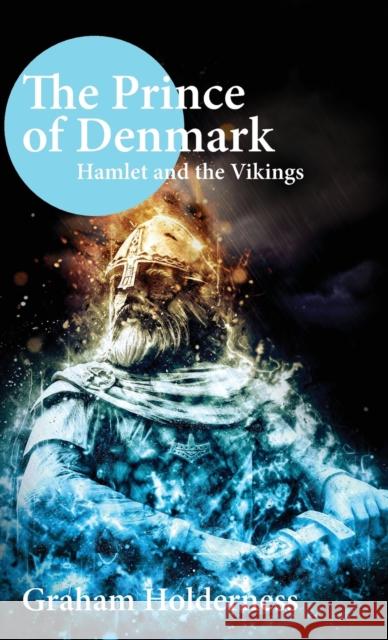 Prince of Denmark: Hamlet and the Vikings Holderness, Graham 9781913087074 Edward Everett Root - książka