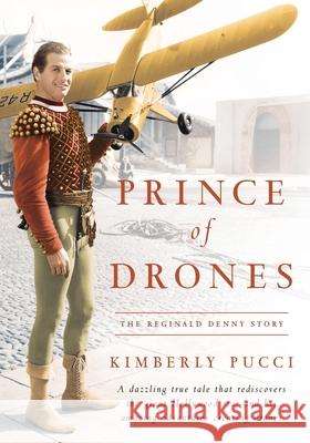 Prince of Drones: The Reginald Denny Story Kimberly Pucci 9781629334882 BearManor Media - książka