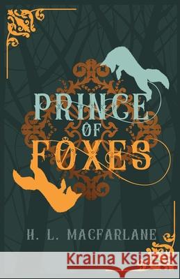 Prince of Foxes: A Gothic Scottish Fairy Tale MacFarlane, H. L. 9781916016361 MacFarlane Lantern Publishing - książka