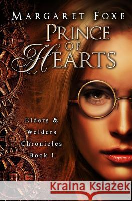 Prince of Hearts: The Elders and Welders Chronicles Bk. 1 Margaret Foxe 9781493585731 Createspace - książka