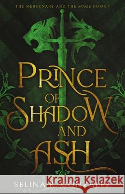 Prince of Shadow and Ash Selina R. Gonzalez 9781734467611 Wyvern Wing Press - książka