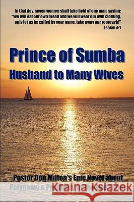 Prince of Sumba, Husband to Many Wives Don Milton Don Milton 9780615293264 Born Again Publishing, Inc. - książka