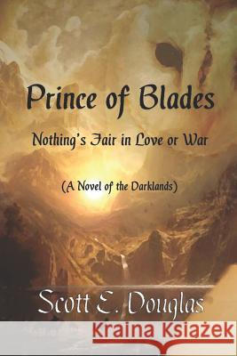 Prince of the Blades: Nothing's Fair in Love or War MR Scott E. Douglas 9781545292846 Createspace Independent Publishing Platform - książka