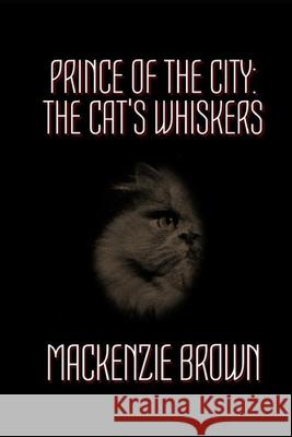 Prince of The City: 1. The Cat's Whiskers MacKenzie Brown 9781491285398 Createspace Independent Publishing Platform - książka