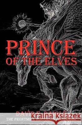 Prince of the Elves: The Frontmire Histories - Book I David E. Daigle 9781419696022 Booksurge Publishing - książka