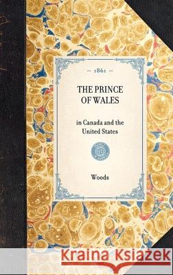 Prince of Wales: In Canada and the United States John Woods 9781429003704 Applewood Books - książka