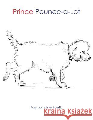 Prince Pounce-a-Lot Fay Lorraine Sueltz 9781504955492 Authorhouse - książka