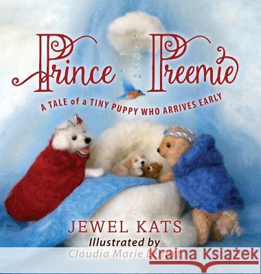 Prince Preemie: A Tale of a Tiny Puppy Who Arrives Early Jewel Kats Claudia Lenart 9781615993079 Loving Healing Press - książka