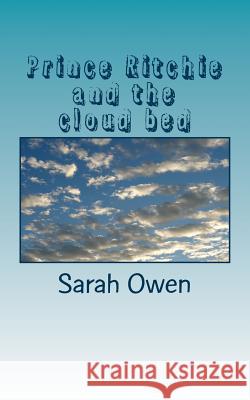 Prince Ritchie and the cloud bed: The prince, the castle and the clouds. Owen, Sarah Jane 9781508746614 Createspace - książka