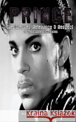 Prince: The Internet, Relevancy & Respect Michael Dean MR Dey Droppin' Big Ken 9781461110736 Createspace - książka