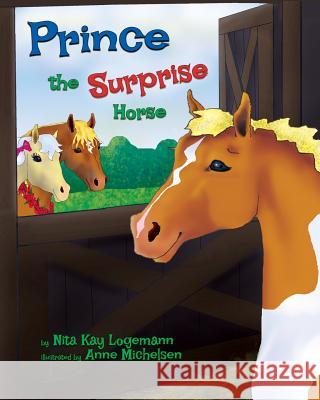 Prince the Surprise Horse Nita Kay Logemann Anne Michelsen 9781492815617 Createspace - książka