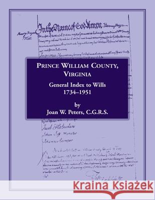 Prince William County, Virginia, General Index to Wills, 1734-1951 Joan W Peters 9781585496242 Heritage Books - książka