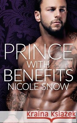 Prince With Benefits: A Billionaire Royal Romance Snow, Nicole 9781535282666 Createspace Independent Publishing Platform - książka