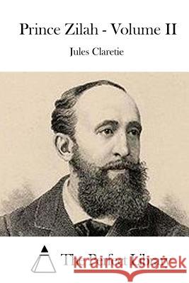 Prince Zilah - Volume II Jules Claretie The Perfect Library 9781514188743 Createspace - książka