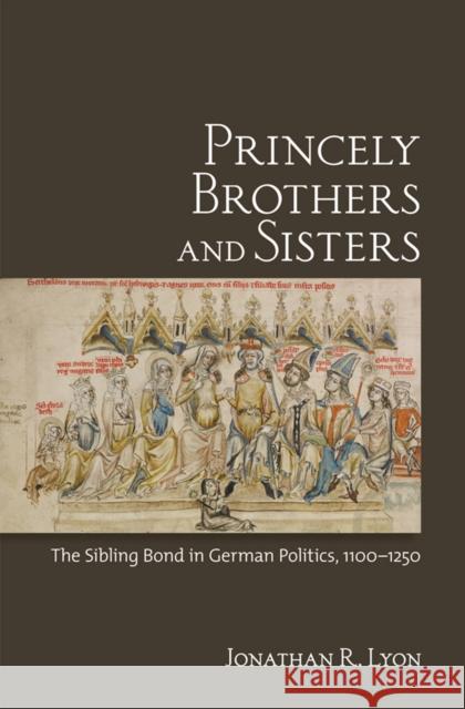 Princely Brothers and Sisters Lyon, Jonathan R. 9780801451300 Cornell University Press - książka