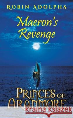 Princes of Aranmore: Maeron's Revenge Robin Adolphs 9780648428541 Butternut Books - książka