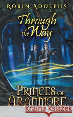 Princes of Aranmore: Through the Way Robin Adolphs 9780648428510 Butternut Books - książka