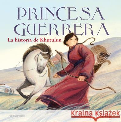 Princesa Guerrera. La Historia de Khutulun Sally Deng 9786075573434 Oceano Travesia - książka