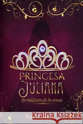 Princesa Juliana: La maldición de la corona Raina Blank, Bookdesing Lt 9798587207240 Independently Published - książka