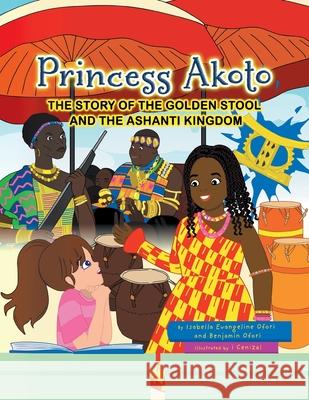 Princess Akoto: The Story of the Golden Stool and the Ashanti Kingdom Isabella Evangeline Ofori Benjamin Ofori 9780228836988 Tellwell Talent - książka