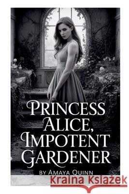 Princess Alice, Impotent Gardener Amaya Quinn 9785622498497 Amaya Quinn - książka