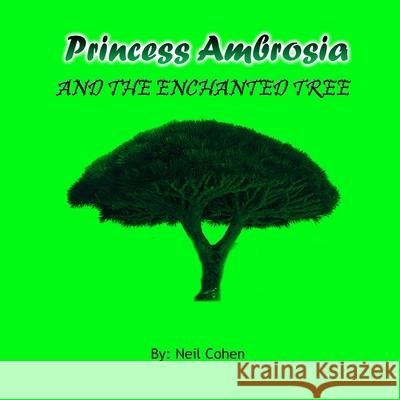 Princess Ambrosia and the Enchanted Tree Neil Cohen 9781069748935 Neil Cohen Books - książka