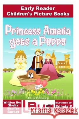 Princess Amelia Gets a Puppy - Early Reader - Children's Picture Books Shelia Shaffer Burket John Davidson Erlinda P. Baguio 9781533603906 Createspace Independent Publishing Platform - książka