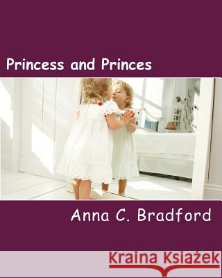 Princess and Princes: Where Have All the Children Gone? Anna C. Bradford 9781543111385 Createspace Independent Publishing Platform - książka