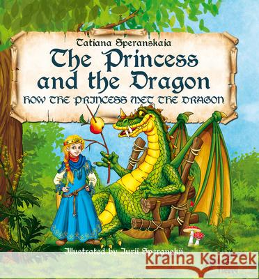 Princess and the Dragon: How the Princess Met the Dragon Tatiana Speranskaia 9781592113378 Histria LLC - książka