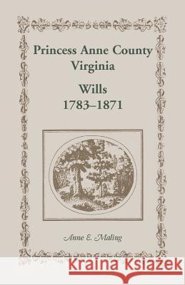 Princess Anne County, Virginia, Wills, 1783-1871 Anne E Maling   9781556139666 Heritage Books Inc - książka