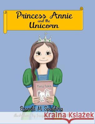 Princess Annie and the unicorn Spalding, Brenda M. 9780983770367 Heritagepublishing.Us - książka