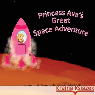Princess Ava's Great Space Adventure Sean Elizabeth Wilson 9781494417987 Createspace Independent Publishing Platform - książka