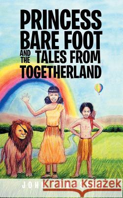 Princess Bare Foot and the Tales from Togetherland John Townsend 9781491876947 Authorhouse - książka