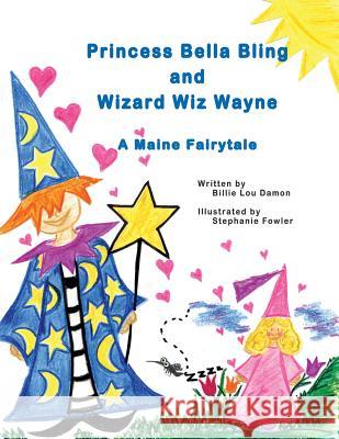 Princess Bella Bling and Wizard Wiz Wayne: a Maine Fairytale Fowler, Stephanie 9781514378526 Createspace - książka