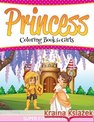 Princess Coloring Book For Girls: Super Coloring Fun Speedy Publishing LLC 9781681458274 Speedy Publishing Books - książka