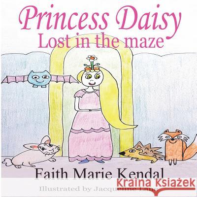 Princess Daisy: Lost in the Maze Faith Marie Kendal Lindsay Anne Kendal Jacqueline Lane 9781720979166 Createspace Independent Publishing Platform - książka