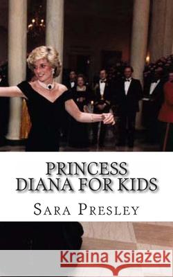 Princess Diana for Kids: A Biography of Princess Diana Just for Kids! Sara Presley 9781490986074 Createspace Independent Publishing Platform - książka