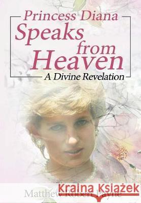 Princess Diana Speaks from Heaven: A Divine Revelation Matthew Robert Payne 9781684114221 Revival Waves of Glory Ministries - książka