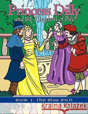 Princess Dilly and the Kingdom of Pily: Book 1: The Blue Bird Charvet, Lilian 9781449083304 Authorhouse - książka