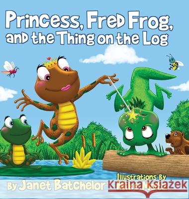 Princess, Fred Frog, and the Thing on the Log Janet Batchelor 9781087974637 Al and the Owligator, LLC - książka