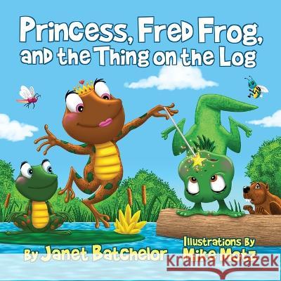 Princess, Fred Frog, and the Thing on the Log Janet Batchelor   9781088146835 IngramSpark - książka