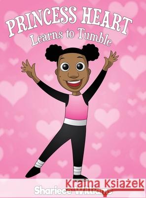 Princess Heart Learns To Tumble: Princess Heart Williams, Shariece M. 9780578682044 Shariece Williams - książka