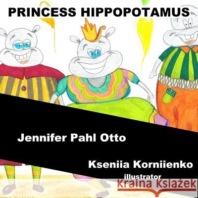 Princess Hippopotamus Jennifer Pahl Otto Kseniia Korniienko Zhou Wenjing 9781977621900 Createspace Independent Publishing Platform - książka
