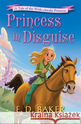 Princess in Disguise: A Tale of the Wide-Awake Princess E. D. Baker 9781619639348 Bloomsbury U.S.A. Children's Books - książka
